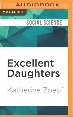 Excellent Daughters: The Secret Lives of Young Women Who Are Transforming the Arab World by Katherine Zoepf