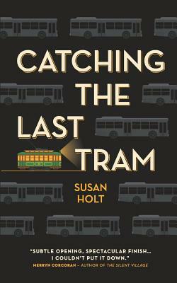 Catching the Last Tram by Susan Holt