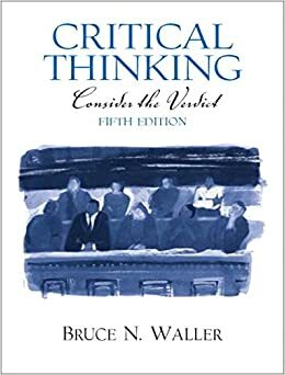 Critical Thinking: Consider the Verdict by Bruce N. Waller