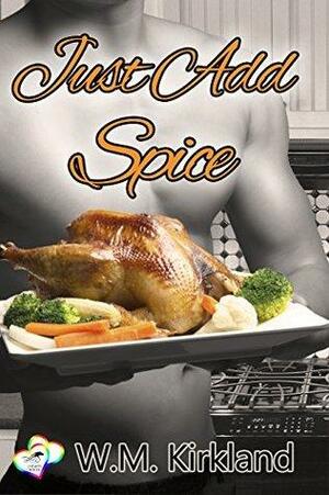 Just Add Spice by W.M. Kirkland