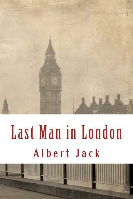 Last Man in London: And the New World Order by Albert Jack