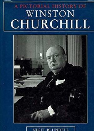 A Pictorial History of Winston Churchill by Nigel Blundell