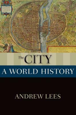 The City: A World History by Andrew Lees