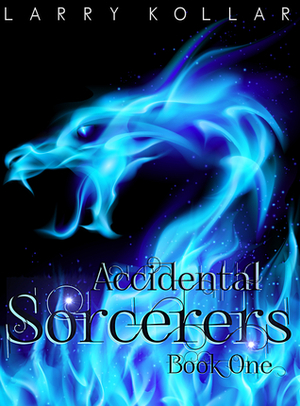 Accidental Sorcerers by Larry Kollar