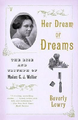 Her Dream of Dreams: The Rise and Triumph of Madam C. J. Walker by Beverly Lowry