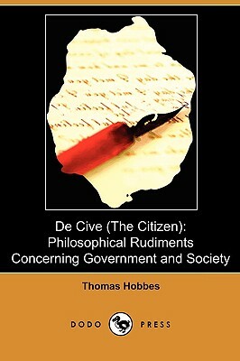 de Cive (the Citizen): Philosophical Rudiments Concerning Government and Society (Dodo Press) by Thomas Hobbes