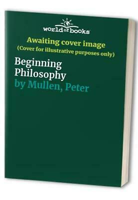 Beginning Philosophy by Peter Mullen