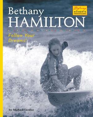 Bethany Hamilton: Follow Your Dreams! by Michael Sandler
