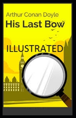 His Last Bow Illustrated by Arthur Conan Doyle