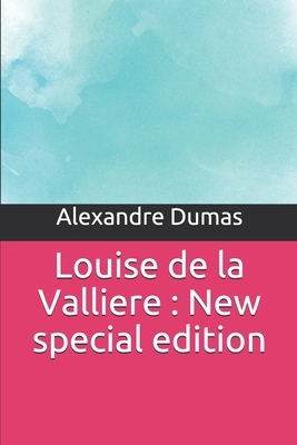 Louise de la Valliere: New special edition by Alexandre Dumas
