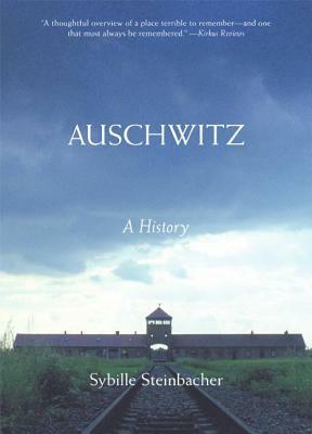 Auschwitz: A History. Sybille Steinbacher by Sybille Steinbacher