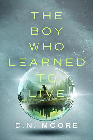 The Boy Who Learned to Live by D.N. Moore, D.N. Moore