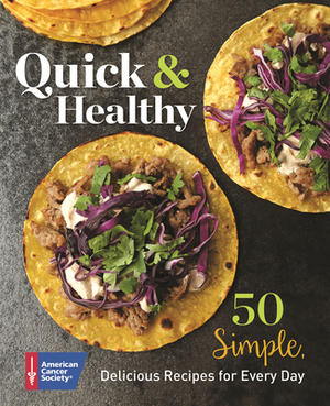 Quick & Healthy: 50 Simple Delicious Recipes for Every Day by American Cancer Society