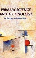 Primary Science and Technology: Practical Alternatives by Di Bentley, Mike Watts