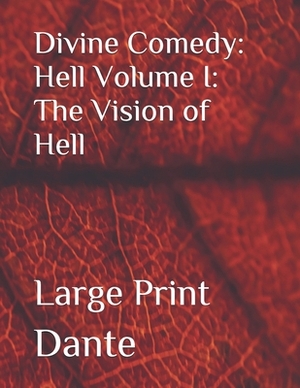 Divine Comedy: Hell Volume I: The Vision of Hell: Large Print by Dante Alighieri