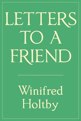Letters to a Friend by Winifred Holtby