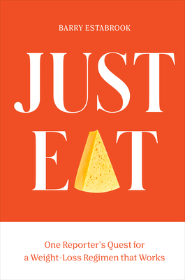 Just Eat: One Reporter's Quest for a Weight-Loss Regimen That Works by Barry Estabrook