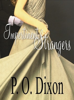 Impertinent Strangers: A Pride and Prejudice Story by P.O. Dixon