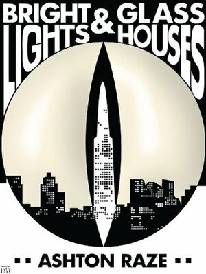 Bright Lights & Glass Houses by Richard Warner, Ashton Raze