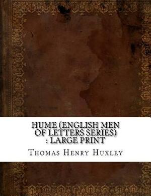 Hume (English Men of Letters Series): large print by Thomas Henry Huxley