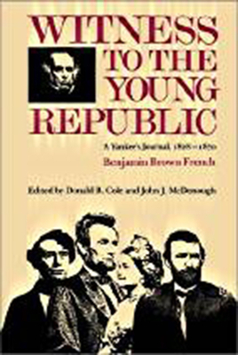 Witness to the Young Republic: A Yankee's Journal, 1828-1870 by Benjamin Brown French