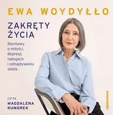 Zakręty życia. Rozmowy o miłości, depresji, nałogach i odnajdywaniu siebie by Ewa Woydyłło