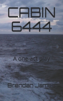 Cabin 6444: A one-act play by Brendan James