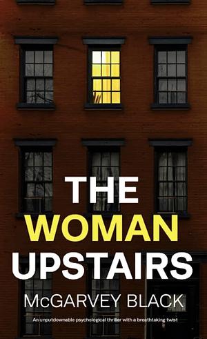 The Woman Upstairs by McGarvey Black