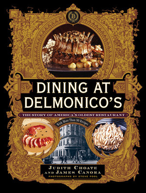 Dining at Delmonico's: The Story of America's Oldest Restaurant by Steve Pool, Judith Choate, James Canora