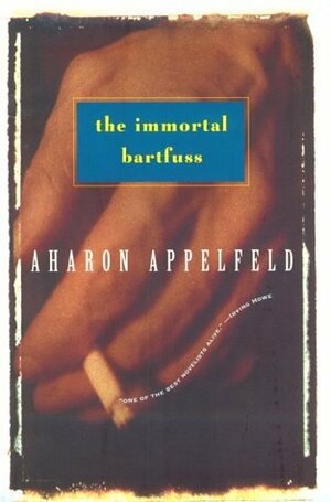 The Immortal Bartfuss by Aharon Appelfeld