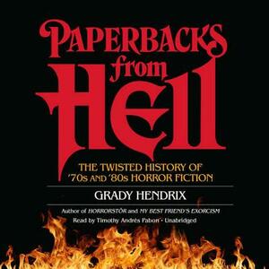 Paperbacks from Hell: The Twisted History of '70s and '80s Horror Fiction by Will Errickson, Grady Hendrix