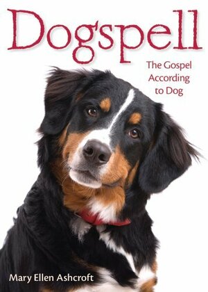 Dogspell: The Gospel According to Dog by Mary Ellen Ashcroft