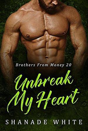 Unbreak My Heart by Shanade White, Shanade White