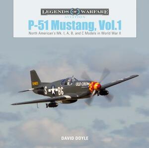 P-51 Mustang, Vol. 1: North American's Mk. I, A, B, and C Models in World War II by David Doyle