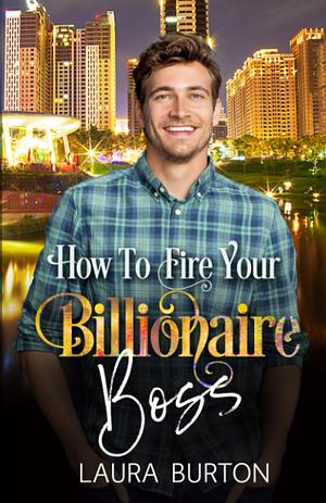How To Fire Your Billionaire Boss by Laura Burton