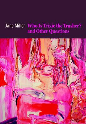 Who Is Trixie the Trasher? and Other Questions by Jane Miller