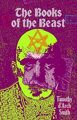 The Books of the Beast: A guide to Aleister Crowley's Magical 1st Editions by Timothy D'Arch Smith, Timothy D. Smith