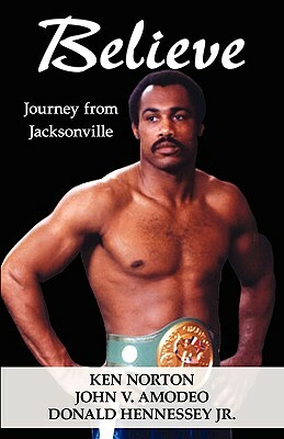 Believe: Journey from Jacksonville by Donald Hennessey Jr, John V. Amodeo, Ken Norton