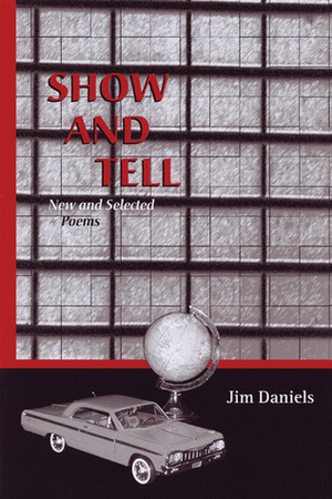 Show and Tell: New and Selected Poems by Jim Daniels