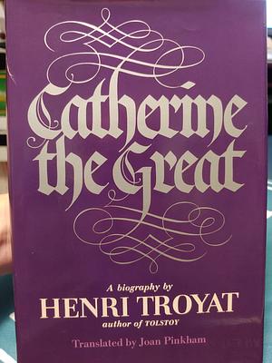 Catherine the Great by Henri Troyat
