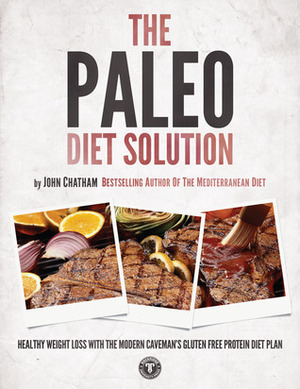 The Paleo Diet Solution by John Chatham