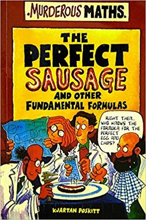 The Perfect Sausage and Other Fundamental Formulas by Kjartan Poskitt