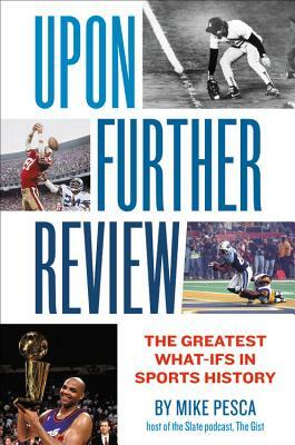 Upon Further Review: The Greatest What-Ifs in Sports History by Mike Pesca