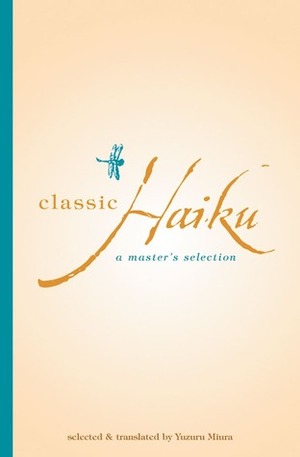 Classic Haiku: A Master's Selection by Yuzuru Miura