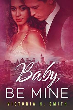 Baby Be Mine: New York City by Victoria H. Smith
