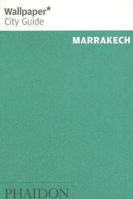 Wallpaper City Guide: Marrakech by Wallpaper Magazine