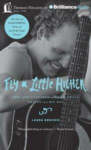 Fly a Little Higher: How God Answered a Mom's Small Prayer in a Big Way by Laura Sobiech