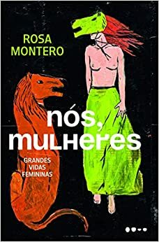 Nós, Mulheres: Grandes Vidas Femininas by Rosa Montero