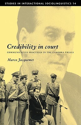 Credibility in Court: Communicative Practices in the Camorra Trials by Marco Jacquemet