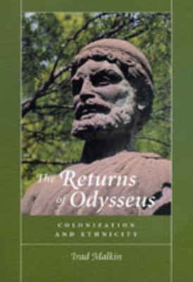 The Returns of Odysseus: Colonization and Ethnicity by Irad Malkin